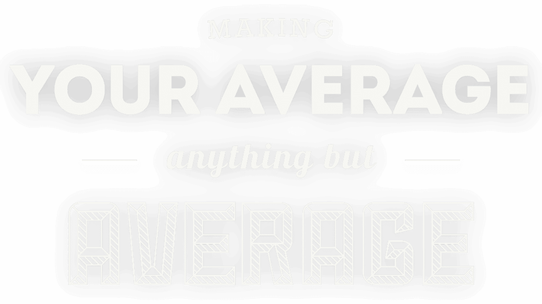 Make Your Average Anything But Average